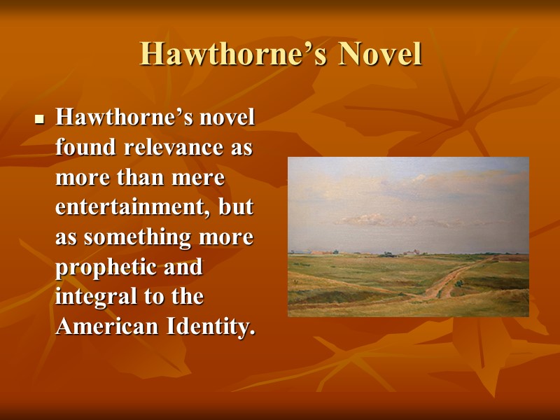 Hawthorne’s Novel Hawthorne’s novel found relevance as more than mere entertainment, but as something